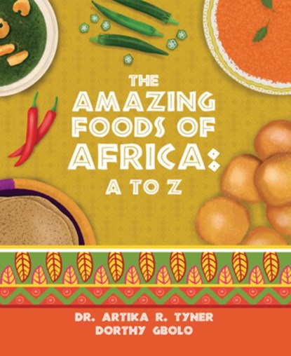 The Amazing Foods of Africa: A to Z, Artika R. Tyner - Gebonden - 9781959223535
