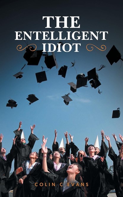 The Entelligent Idiot, Colin C Evans - Paperback - 9781959224884