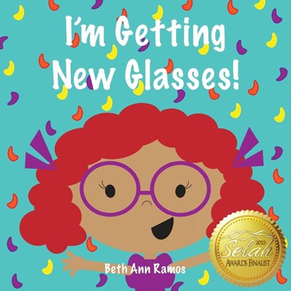 I'm Getting New Glasses!, Beth Ann Ramos - Paperback - 9781959258018