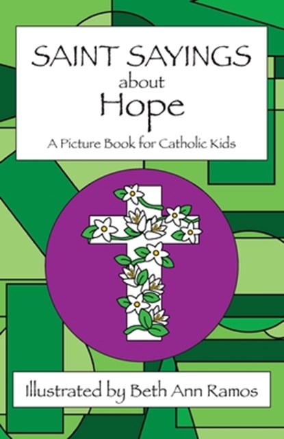 Saint Sayings about Hope: A Picture Book for Catholic Kids, Beth Ann Ramos - Paperback - 9781959258179