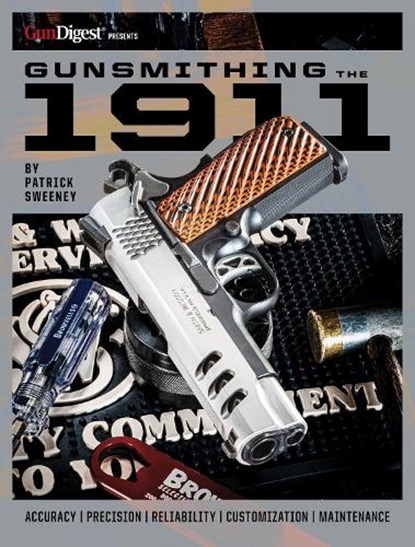 Gunsmithing the 1911: The Bench Manual, Patrick Sweeney - Paperback - 9781959265139