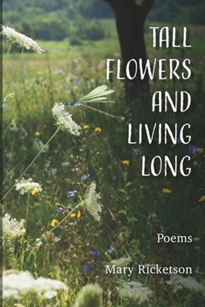 Tall Flowers and Living Long, Mary Ricketson - Paperback - 9781959346975