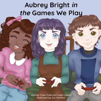 Aubrey Bright in The Games We Play, Jennifer Casa-Todd ; Leigh Cassell - Paperback - 9781959347279