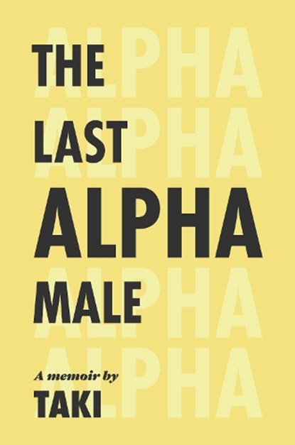 The Last Alpha Male: The Amorous Pursuits and High Life of a Poor Little Greek Boy: The Amorous Pursuits and High Life of a Poor Little Greek Boy, Taki Theodoracopulos - Gebonden - 9781959403531
