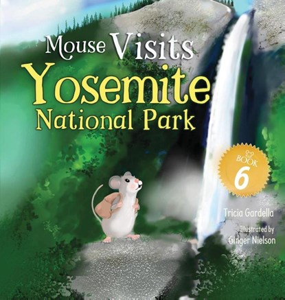 Mouse Visits Yosemite National Park, Tricia Gardella - Gebonden - 9781959412045