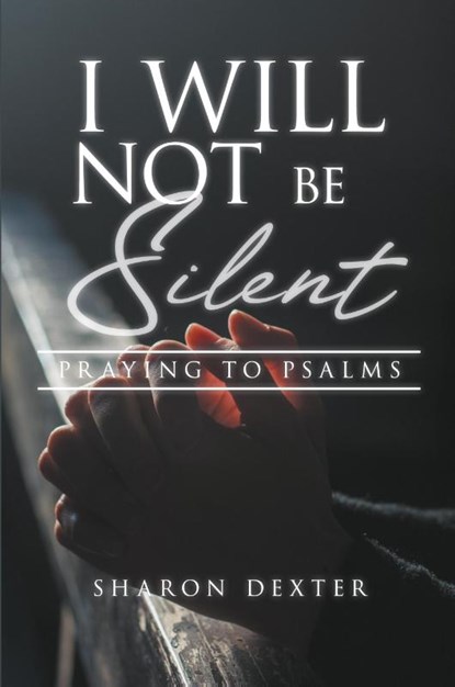I Will Not Be Silent, Sharon D Dexter - Paperback - 9781959483816