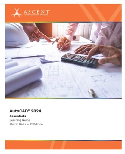 AutoCAD 2024: Essentials (Metric Units), Ascent - Center for Technical Knowledge - Paperback - 9781959504450