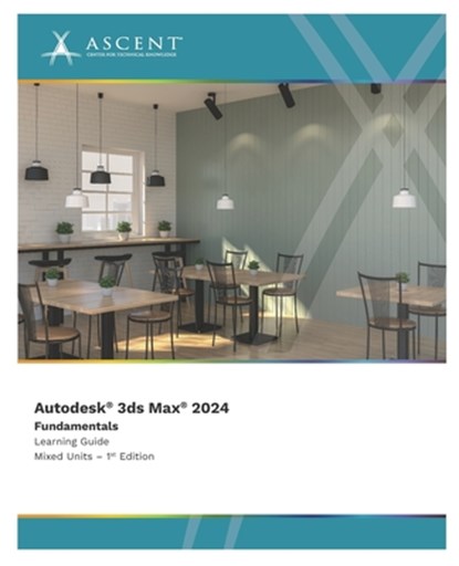 Autodesk 3ds Max 2024: Fundamentals (Mixed Units), Ascent - Center for Technical Knowledge - Paperback - 9781959504764