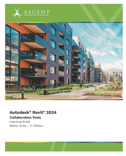 Autodesk Revit 2024: Collaboration Tools (Metric Units), Ascent - Center for Technical Knowledge - Paperback - 9781959504931