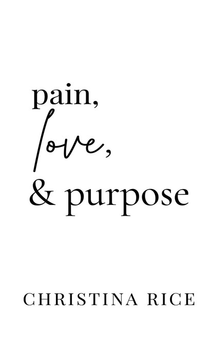 Pain, Love, and Purpose, Christina Rice - Gebonden - 9781959513018