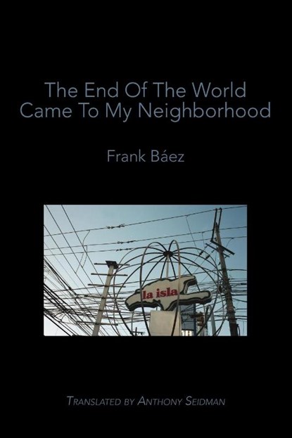 The End of the World Came to My Neighborhood, Frank Baez - Paperback - 9781959556015
