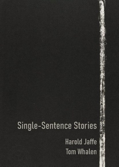 Single-Sentence Stories, Harold Jaffe ; Tom Whalen - Paperback - 9781959556763