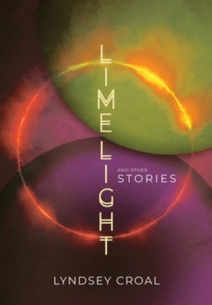 Limelight and Other Stories, Lyndsey Croal - Gebonden - 9781959565468