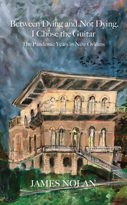 Between Dying and Not Dying, I Chose the Guitar: The Pandemic Years in New Orleans, niet bekend - Paperback - 9781959569220