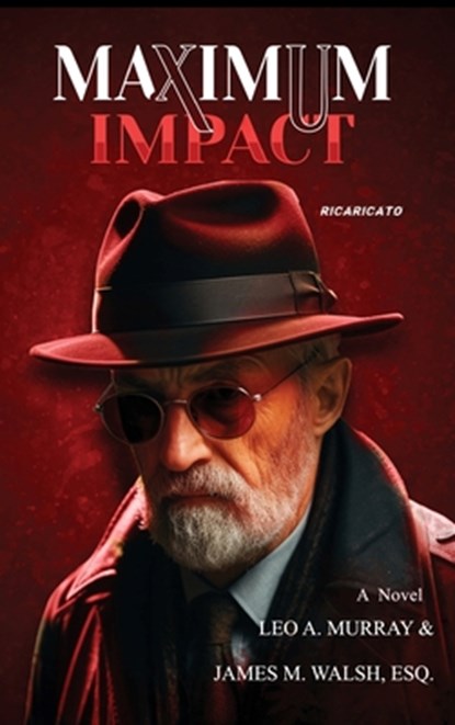 Maximum Impact, Leo A Murray ; James M Walsh Esq - Gebonden - 9781959621492