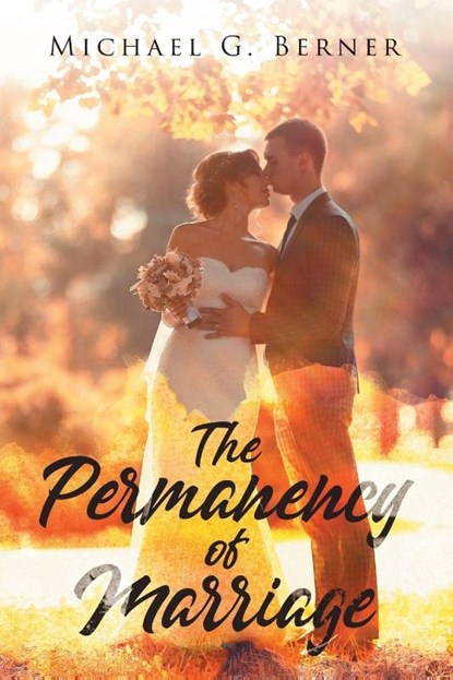 The Permanency of Marriage, Michael G Berner - Paperback - 9781959621942