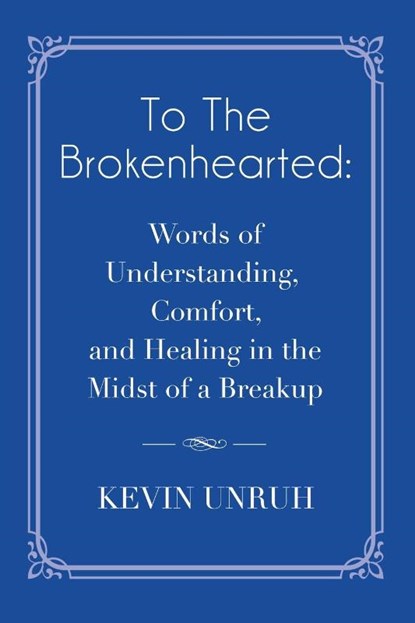 To The Brokenhearted, Kevin Unruh - Paperback - 9781959623311