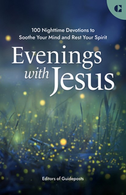 Evenings with Jesus: 100 Nighttime Devotions to Soothe Your Mind and Rest Your Spirit, Guideposts - Paperback - 9781959633525