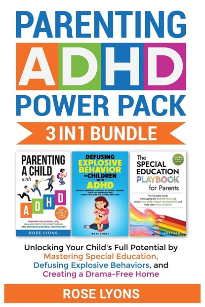 Parenting ADHD Power Pack 3 In 1 Bundle - Unlocking Your Child's Full Potential By Mastering Special Education, Defusing Explosive Behaviors, and Creating a Drama-Free Home, Rose Lyons - Paperback - 9781959641063