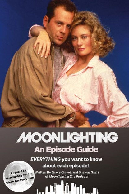 Moonlighting An Episode Guide, Grace Chivell ; Shawna Saari - Paperback - 9781959748045