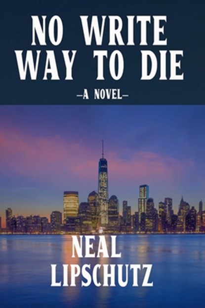 No Write Way to Die, Neal Lipschutz - Paperback - 9781959748113
