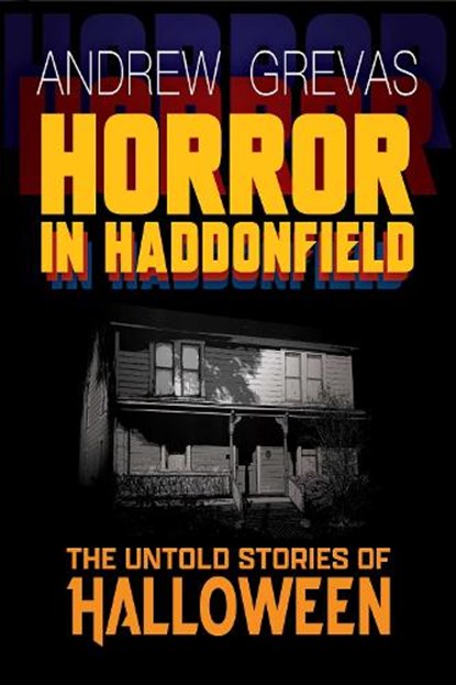 Horror in Haddonfield: Halloween's Untold Stories, Andrew Grevas - Paperback - 9781959748304