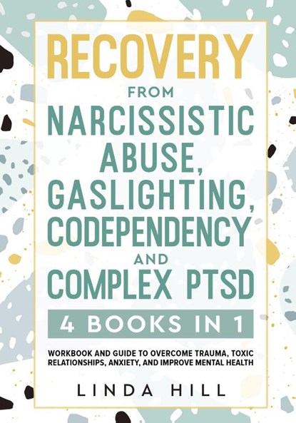 Recovery from Narcissistic Abuse, Gaslighting, Codependency and Complex PTSD (4 Books in 1), Linda Hill - Paperback - 9781959750017