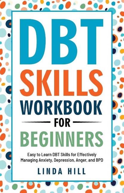 DBT Skills Workbook for Beginners, Linda Hill - Paperback - 9781959750109