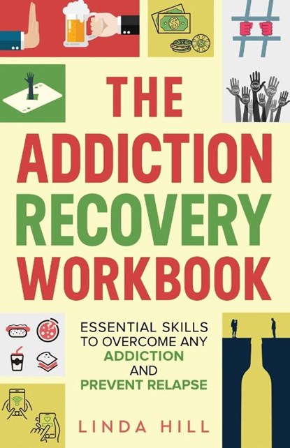 The Addiction Recovery Workbook, Linda Hill - Paperback - 9781959750147