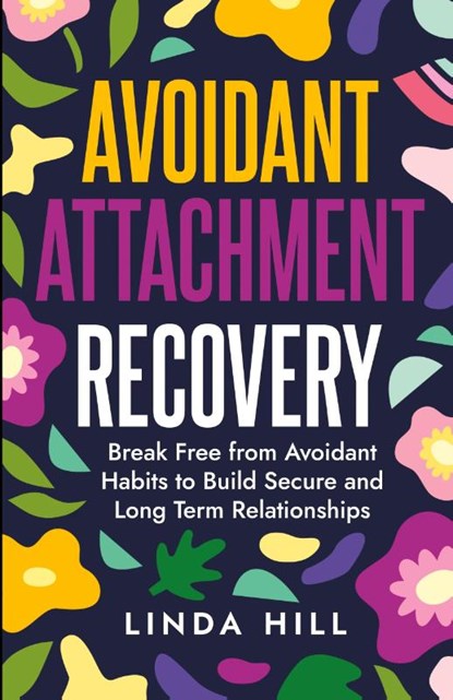 Avoidant Attachment Recovery, Linda Hill - Paperback - 9781959750284