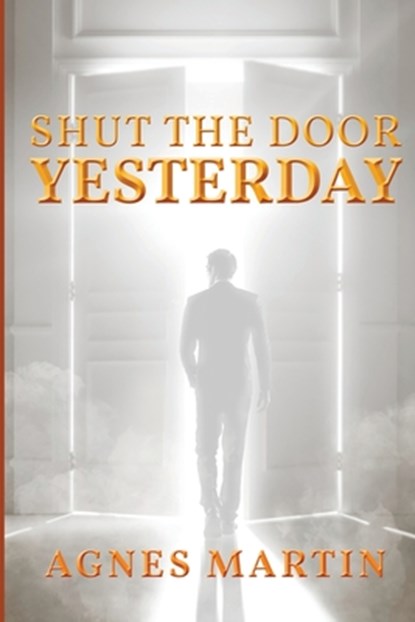 Shut the Door on Yesterday, Agnes Martin - Paperback - 9781959761228