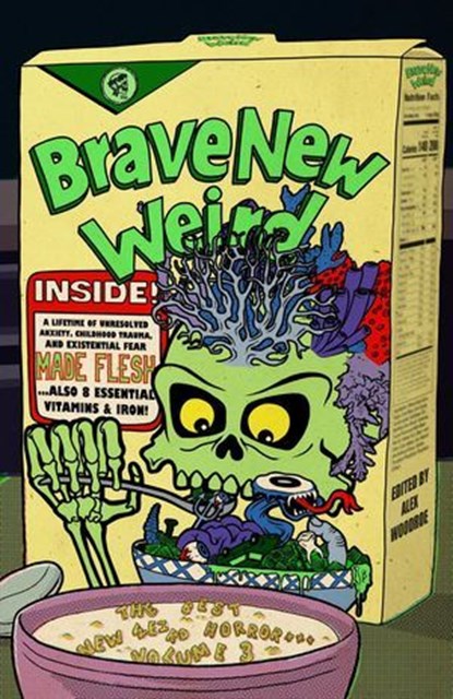 Brave New Weird: The Best New Weird Horror (+ More ) Volume Three, Alex Woodroe ; Matt Blairstone - Ebook - 9781959790389