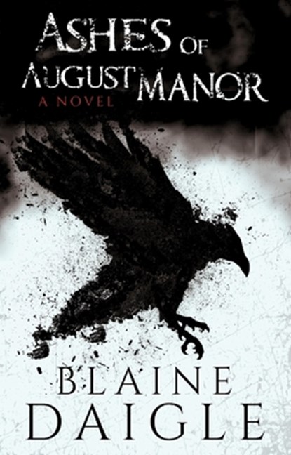 Ashes of August Manor: A Novel, Blaine Daigle - Paperback - 9781959798453