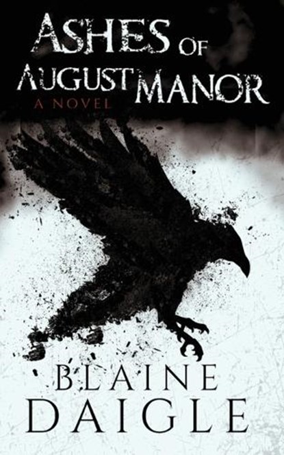 Ashes of August Manor: A Novel, Blaine Daigle - Paperback - 9781959798453