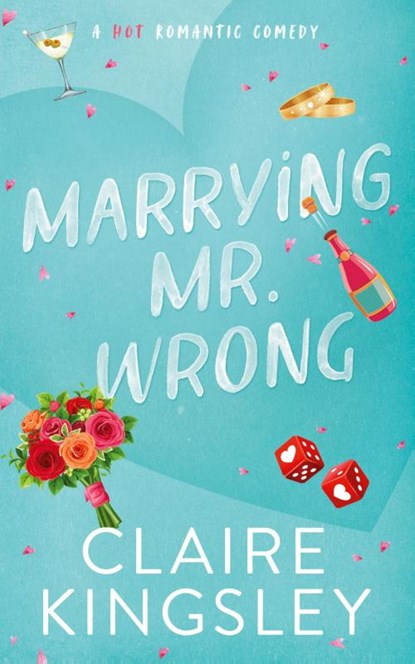 Marrying Mr. Wrong, Claire Kingsley - Paperback - 9781959809104