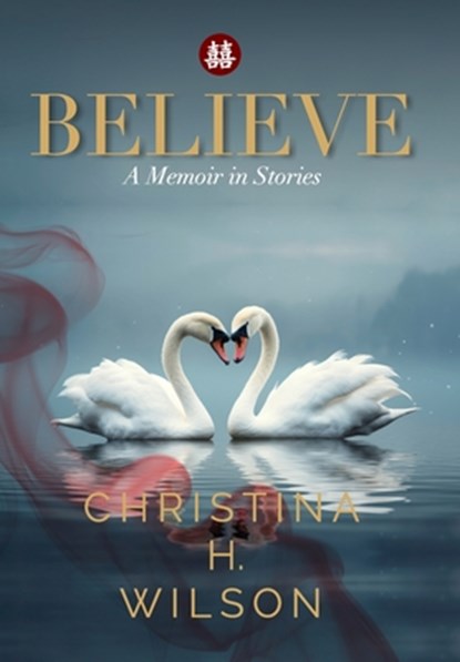 Believe: A Memoir in Stories, Christina H. Wilson - Gebonden - 9781959811565