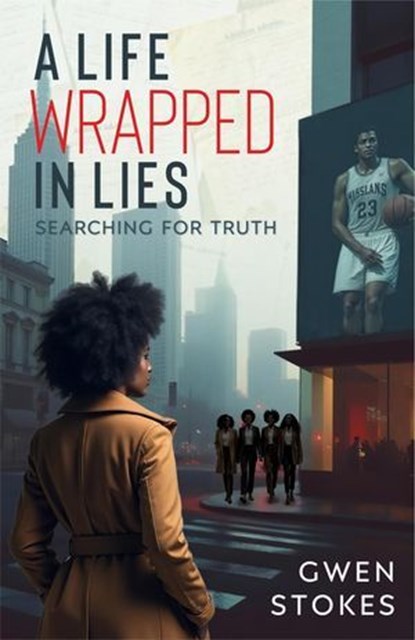 A Life Wrapped in Lies: Searching for Truth, GWEN STOKES - Ebook - 9781959811695