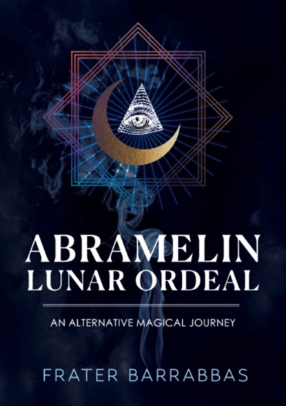 Abramelin Lunar Ordeal, Frater (Frater Barrabbas) Barrabbas - Paperback - 9781959883838