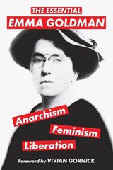 The Essential Emma Goldman-Anarchism, Feminism, Liberation (Warbler Classics Annotated Edition) - Emma Goldman - 9781959891079
