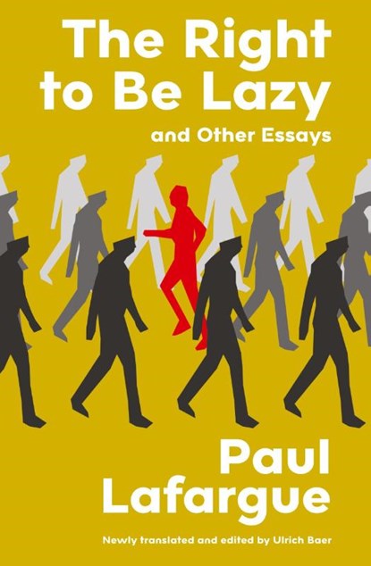 The Right to Be Lazy and Other Essays (Warbler Classics Annotated Edition), Paul Lafargue - Paperback - 9781959891529