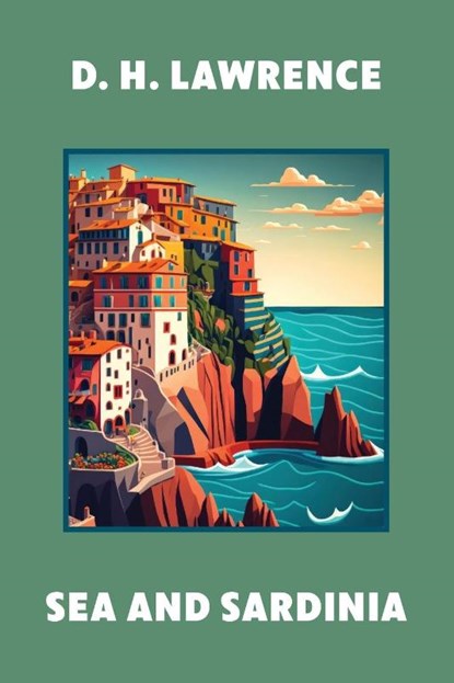 Sea and Sardinia (Warbler Classics Annotated Edition), D. H. Lawrence - Paperback - 9781959891932
