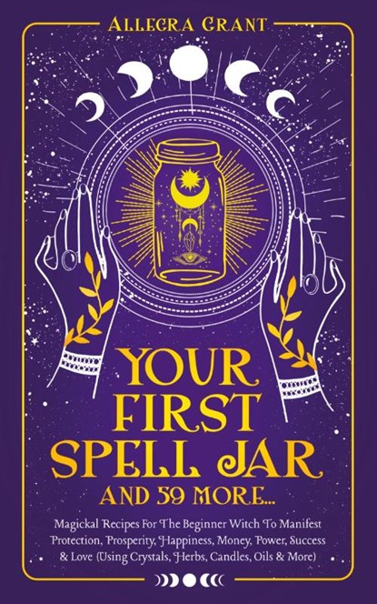 Your First Spell Jar (and 59 more...), Allegra Grant - Paperback - 9781959979050