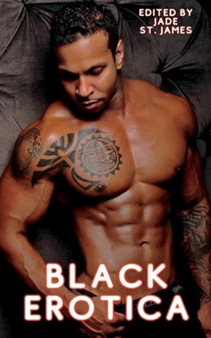 Black Erotica: Erotic, Adult Short Stories Written by Black Women featuring Older-Younger, BDSM, First Times, Anal Sex, Groups, Cucko, Jade St James - Paperback - 9781959979142
