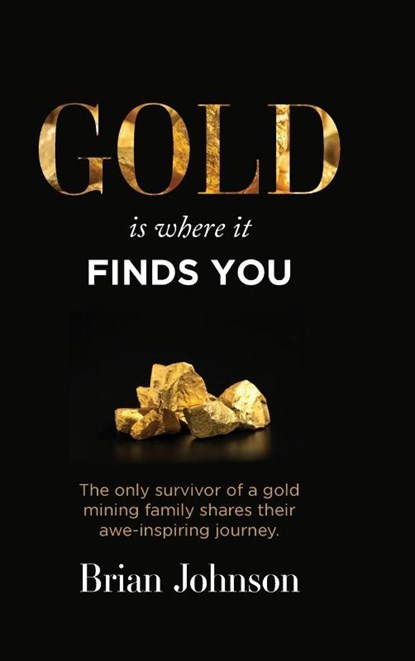 Gold Is Where It Finds You, Brian Johnson - Gebonden - 9781959989776
