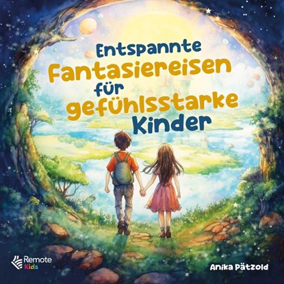 Entspannte Fantasiereisen für gefühlsstarke Kinder, Anika Pätzold - Gebonden - 9781960004215