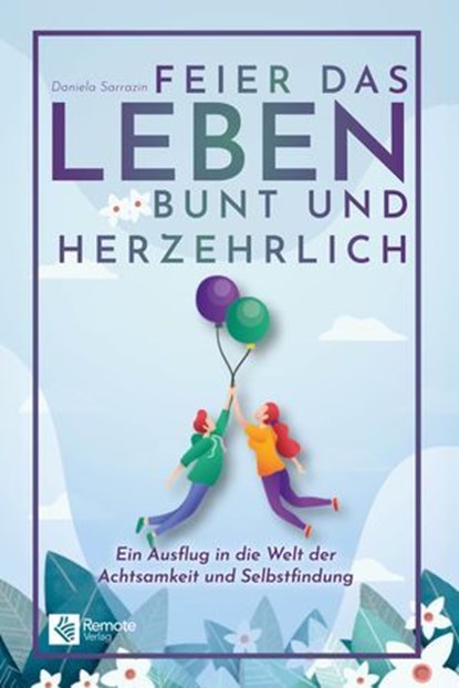 Feier das Leben bunt und herzehrlich, Daniela Sarrazin - Ebook - 9781960004284