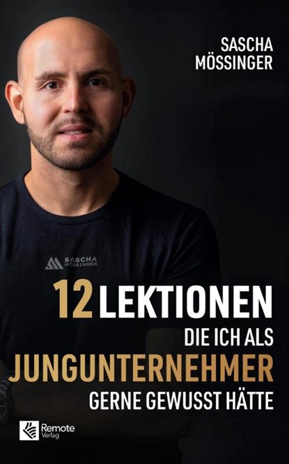12 Lektionen, die ich als Jungunternehmer gerne gewusst hätte, Sascha Mößinger - Paperback - 9781960004819