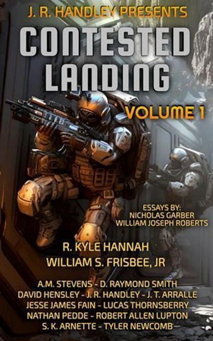 Contested Landing Volume 1, J. R. Handley ; Nicholas Garber ; Nathan Pedde ; David Hensley ; William S. Frisbee Jr ; D. Raymond Smith ; Rachel E. Beck ; R. Kyle Hannah ; Jesse James Fain ; J. T. Arralle ; A.M. Stevens ; Robert Allen Lupton ; S. K. Arnette ; Tyler Newcomb ; Lucas Tho - Ebook - 9781960016508