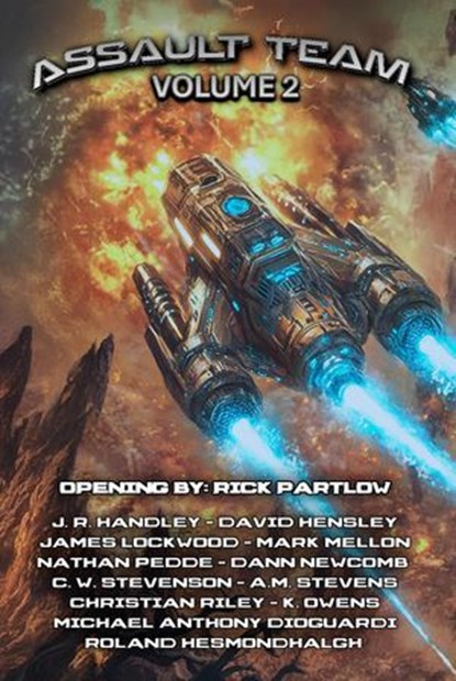 Assault Team Volume 2, J. R. Handley ; Rick Partlow ; David Hensley ; James Lockwood ; Mark Mellon ; Nathan Pedde ; Dann Newcomb ; C. W. Stevenson ; A.M. Stevens ; Christian Riley ; Michael Anthony Dioguardi ; Roland Hesmondhalgh ; K. Owens - Ebook - 9781960016645