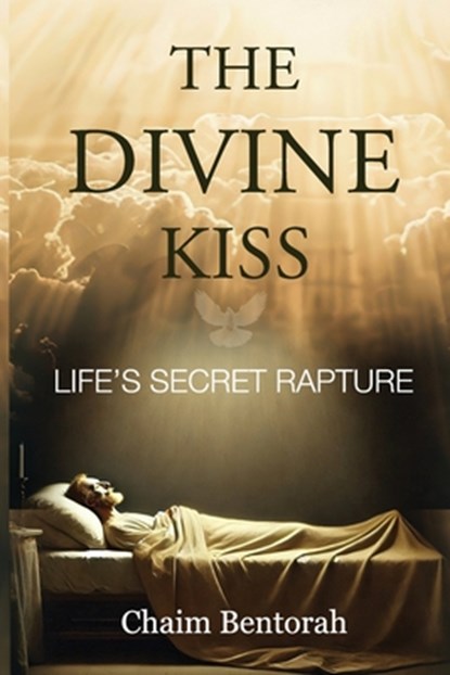 The Divine Kiss: Life's Secret Rapture, Chaim Bentorah - Paperback - 9781960024633